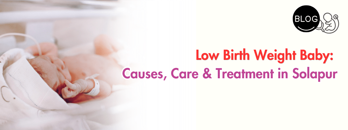 Low Birth Weight Baby Care in Solapur