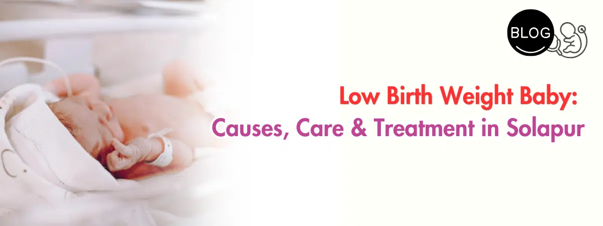Low Birth Weight Baby Care in Solapur